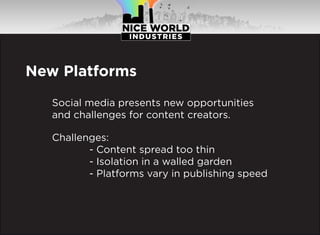New Platforms
Social media presents new opportunities
and challenges for content creators.
Challenges:
- Content spread to...