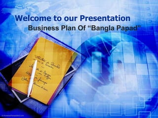Welcome to our Presentation
Business Plan Of “Bangla Papad”
 