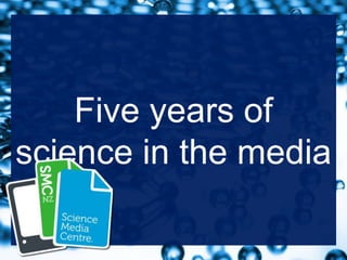Five years of
science in the media
 