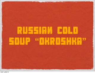 RUSSIAN COLD
SOUP “OKROSHKA”
 