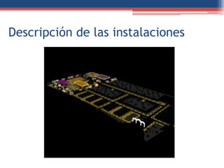 Descripción de las instalaciones
 