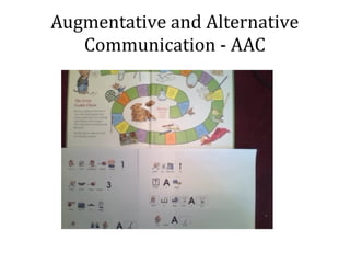 Augmentative and Alternative
Communication - AAC
 