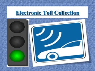 Electronic Toll CollectionElectronic Toll Collection
 