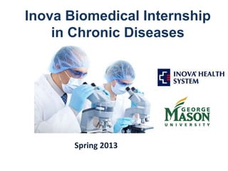 Inova Biomedical Internship
in Chronic Diseases
Spring 2013
 