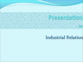 IndustrialIndustrial RelationRelation
 