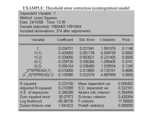 EXAMPLE: Threshold error correction (cointegration) model
 