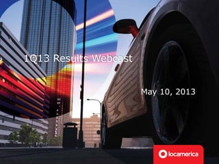 1Q13 Results Webcast
May 10, 2013
 