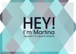 HEY!I’m Martina(and yeah, I’m a graphic designer)
 