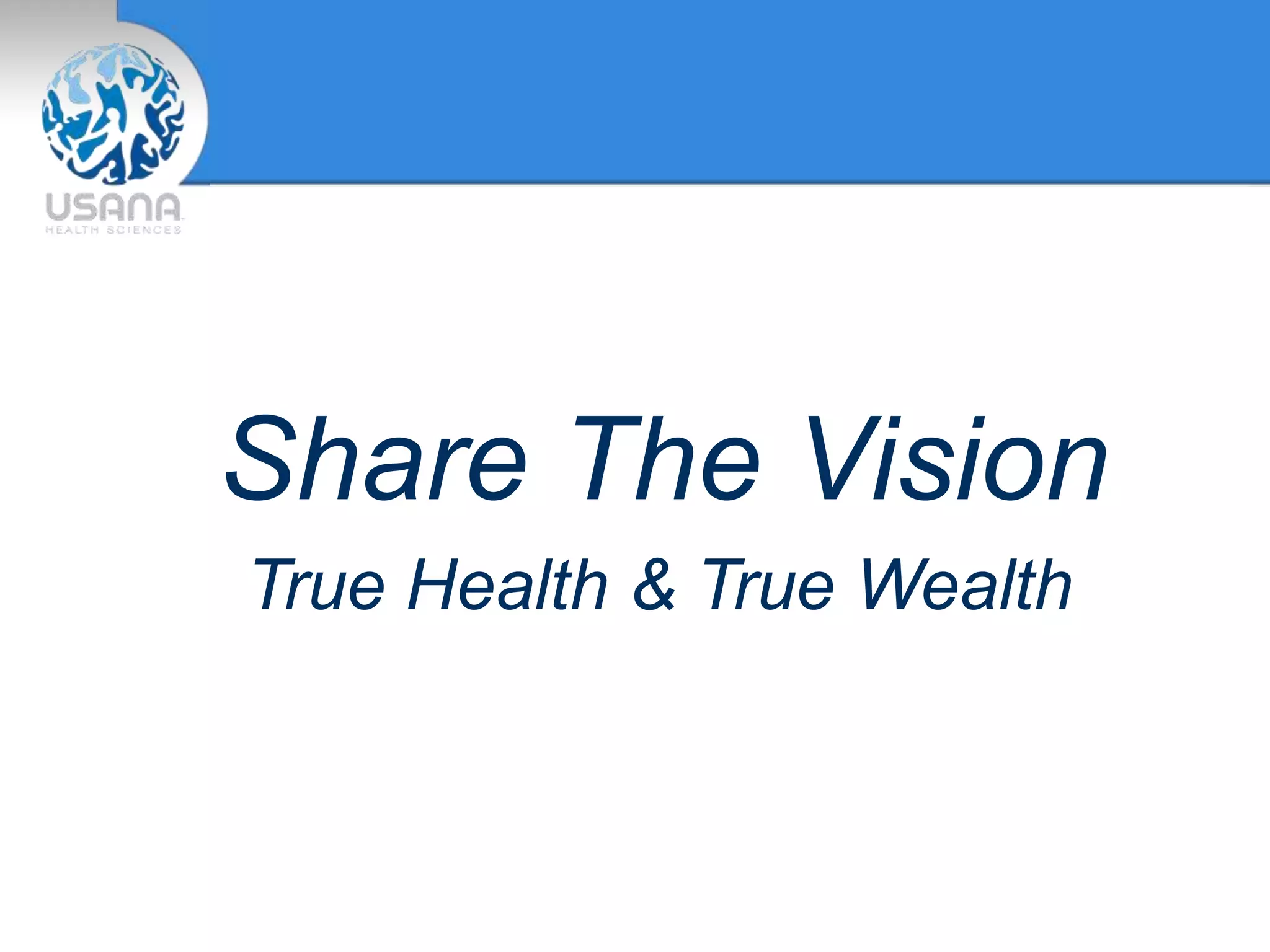 Share The Vision
True Health & True Wealth
 