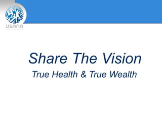 Share The Vision
True Health & True Wealth
 