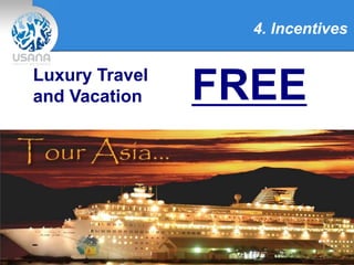 4. Incentives
Luxury Travel
and Vacation FREE
 