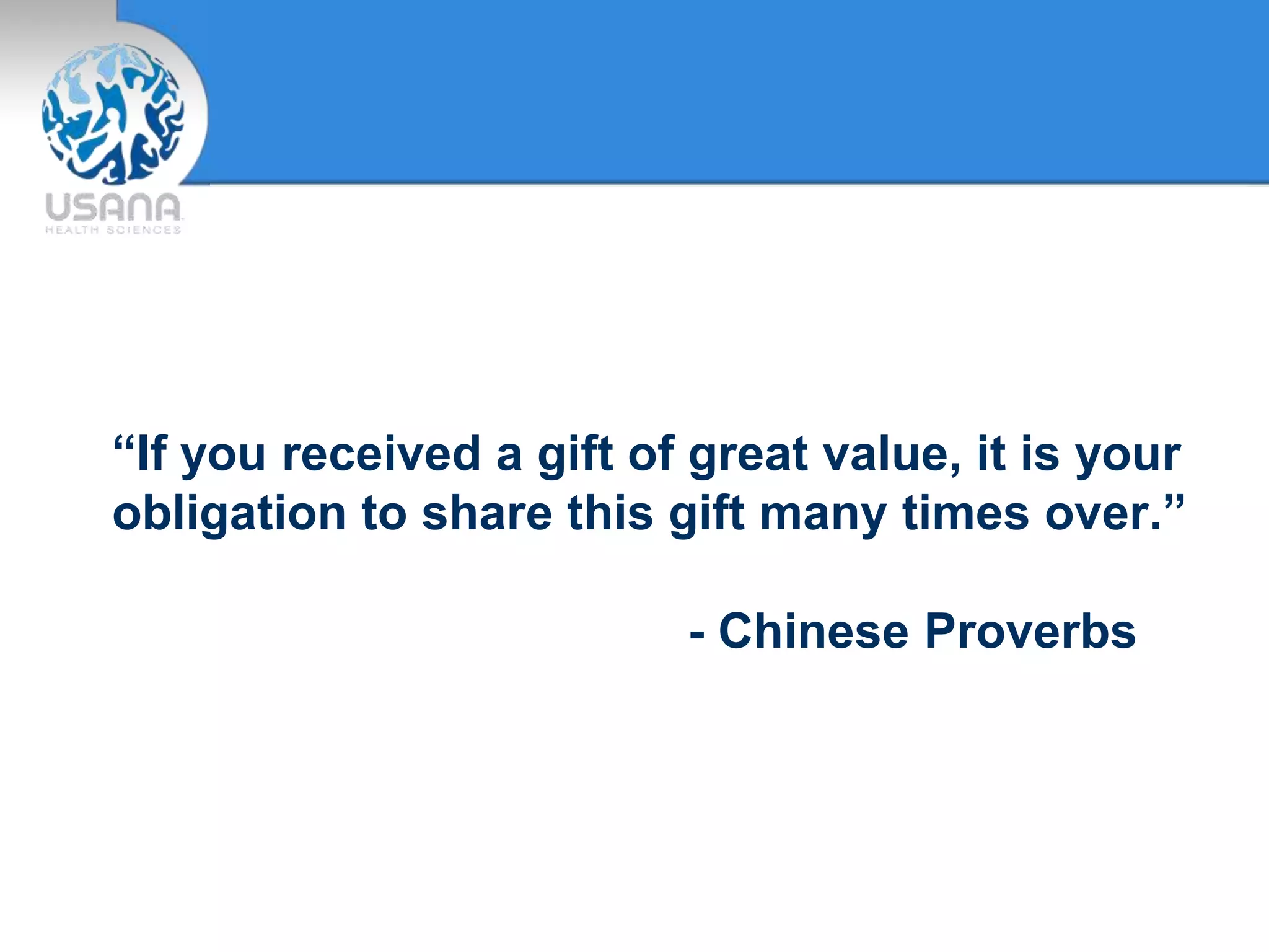 “If you received a gift of great value, it is your
obligation to share this gift many times over.”
- Chinese Proverbs
 