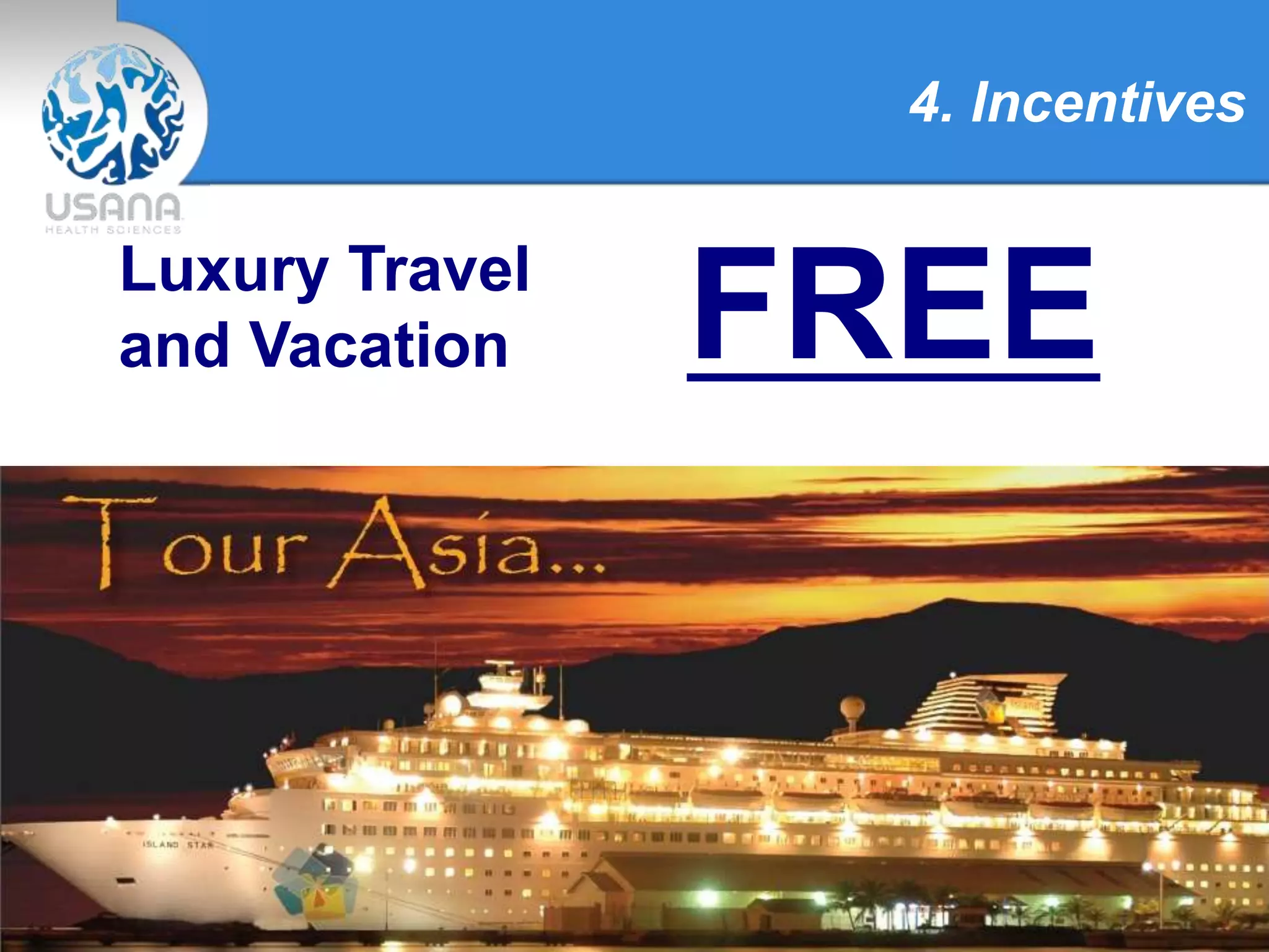 4. Incentives
Luxury Travel
and Vacation FREE
 