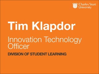 Tim Klapdor
Innovation Technology
Officer
DIVISION OF STUDENT LEARNING
 