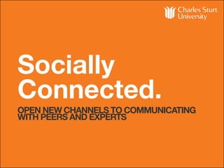 Socially
Connected.
OPEN NEW CHANNELS TO COMMUNICATING
WITH PEERS AND EXPERTS
 