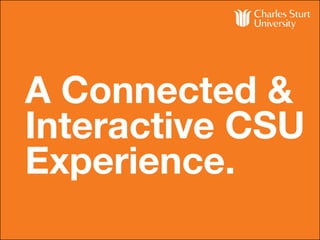 A Connected &
Interactive CSU
Experience.
 