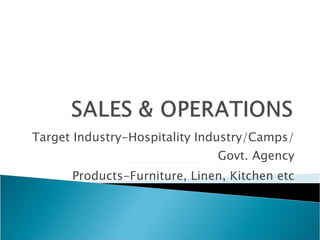 Target Industry-Hospitality Industry/Camps/Govt. Agency Products-Furniture, Linen, Kitchen etc 