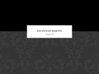 Grade 11
SAVANNAH MARTIN
 