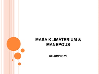 MASA KLIMATERIUM &
MANEPOUS
KELOMPOK VII
 