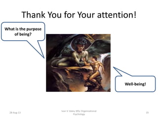 Thank You for Your attention!
28-Aug-13
Ivan V. Valev, MSc Organisational
Psychology
19
Well-being!
What is the purpose
of being?
 