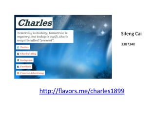 http://flavors.me/charles1899
Sifeng Cai
3387340
 