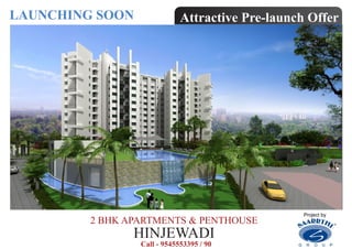 LAUNCHING SOON               Attractive Pre-launch Offer




                                                  Project by
         2 BHK APARTMENTS & PENTHOUSE
                HINJEWADI
                 Call - 9545553395 / 90
 