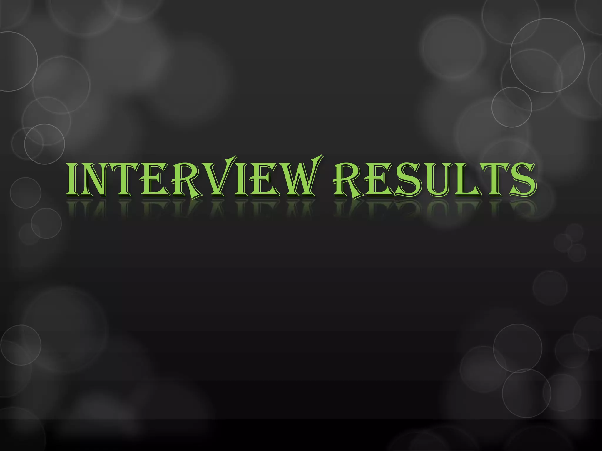 INTERVIEW RESULTS
 
