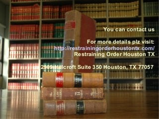 You can contact us
For more details plz visit:
http://restrainingorderhoustontx.com/
Restraining Order Houston TX
2909 Hillcroft Suite 350 Houston, TX 77057
 