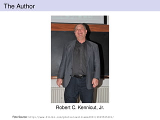 The Author
Robert C. Kennicut, Jr.
Foto Source: http://www.flickr.com/photos/swilliams2001/4029565601/
 