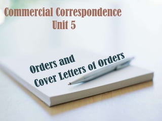 Commercial Correspondence
Unit 5
 