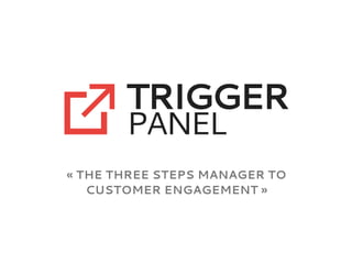 « The three steps manager to
customer engagement »
 