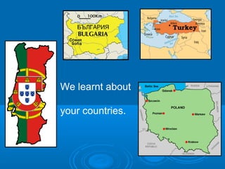We learnt about
your countries.

 