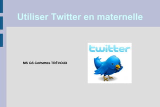 Utiliser Twitter en maternelle

MS GS Corbettes TRÉVOUX

 