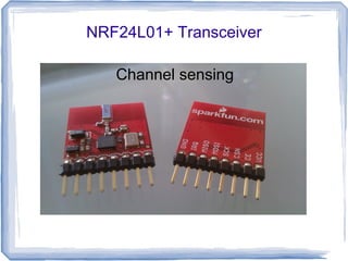 NRF24L01+ Transceiver
Channel sensing

 