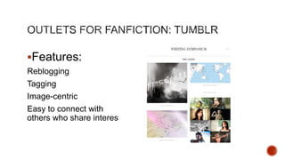 Features:
Reblogging
Tagging

Image-centric
Easy to connect with
others who share interests

 