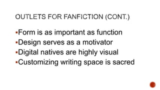 Form is as important as function
Design serves as a motivator

Digital natives are highly visual
Customizing writing space is sacred

 