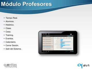 Módulo Profesores
 Tiempo Real.
 Alumnos.

 Histórico.
 Clase.
 Casa.
 Training.
 Eventos.
 Calendario.
 Cerrar Sesión.
 Salir del Sistema.

 