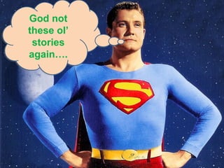 ACPET not Government
God - Vic
e-learning Program 2011
these ol’
stories
again….

 