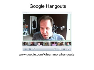 Google Hangouts

www.google.com/+/learnmore/hangouts

 