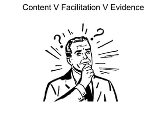 Content V Facilitation V Evidence

 