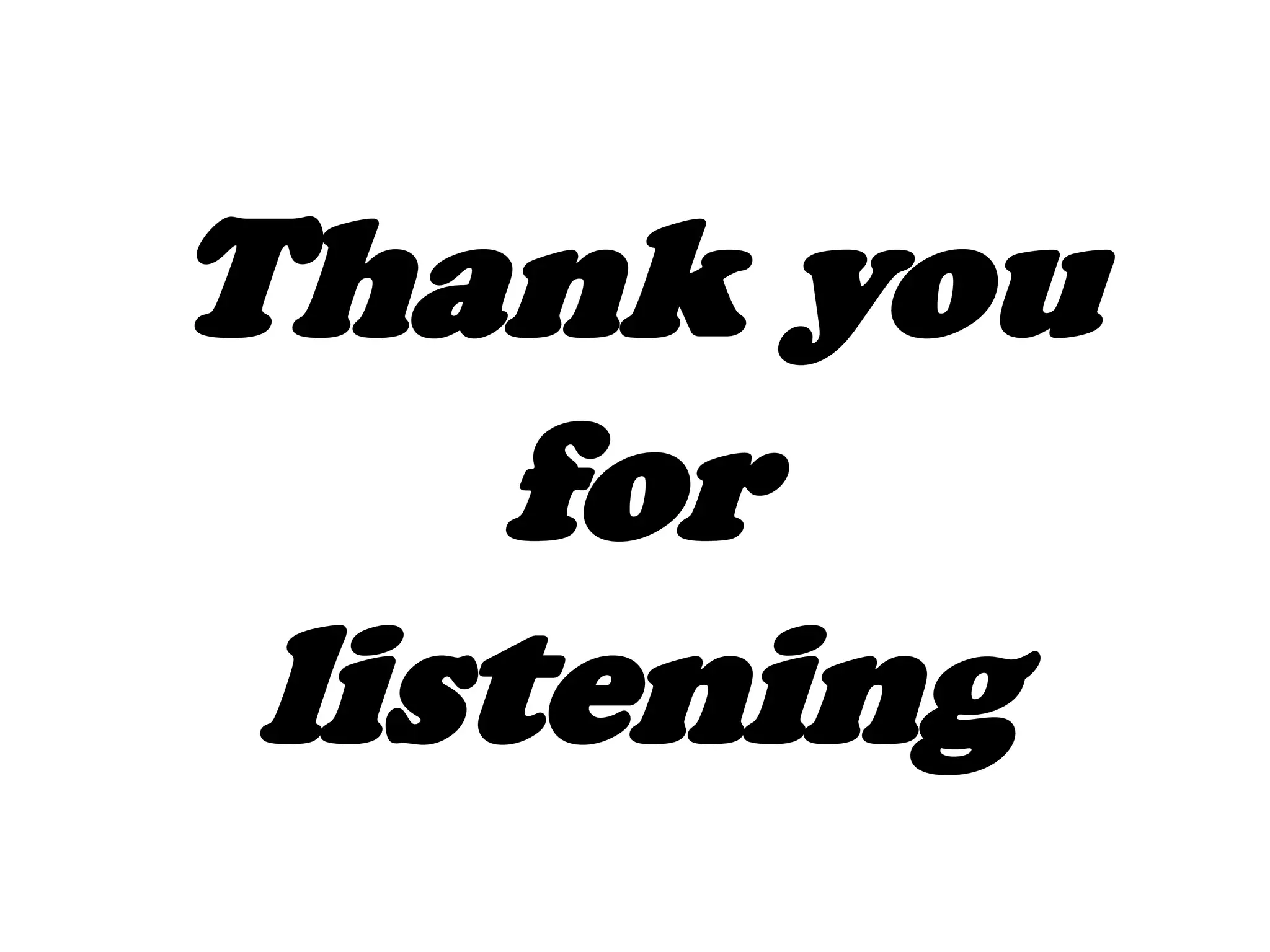 Thank you
for
listening

 