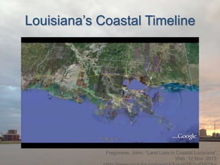 Louisiana’s Coastal Timeline

Fregonese, John. “Land Loss in Coastal Louisiana”.
Web. 12 Nov. 2013.

 