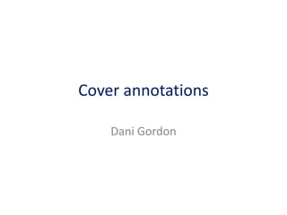 Cover annotations
Dani Gordon

 