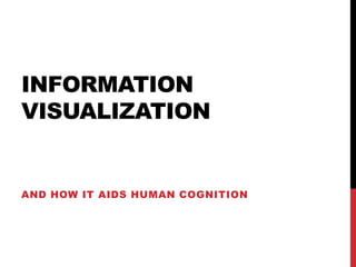 INFORMATION
VISUALIZATION

AND HOW IT AIDS HUMAN COGNITION

 