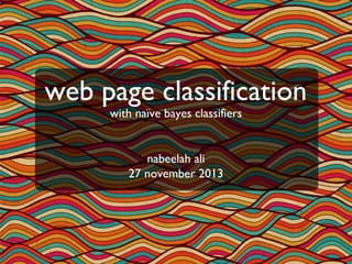 web page classification
with naïve bayes classifiers

nabeelah ali
27 november 2013

 