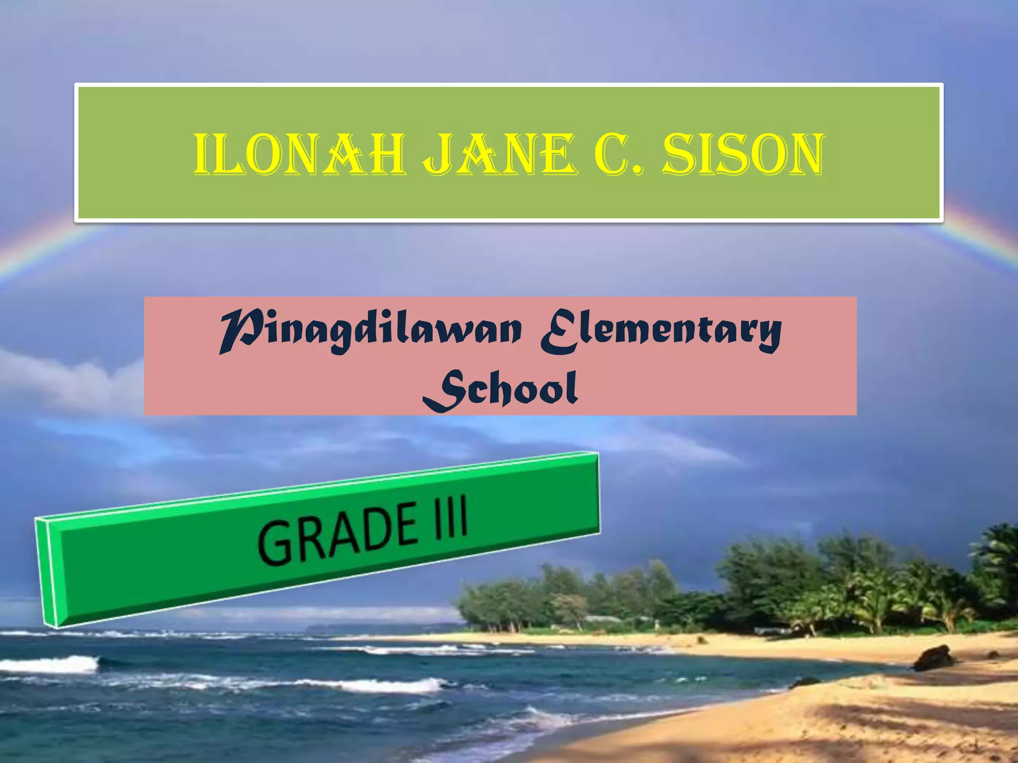 ILONAH JANE C. SISON
Pinagdilawan Elementary
School
