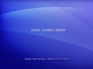 OLEH : SAMSUL ARIFIN

 