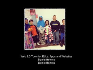 Web 2.0 Tools for ELLs: Apps and Websites
Daniel Bemiss
Daniel Bemiss

 