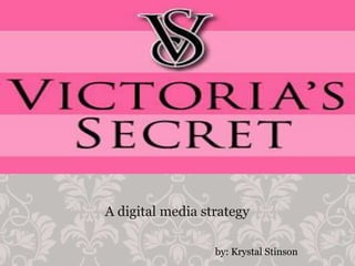 A digital media strategy
by: Krystal Stinson

 