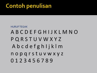 HURUF TEGAK

ABCDEFGHIJKLMNO
PQRSTUVWXYZ
AbcdefghIjklm
nopqrstuvwxyz
0123456789

 